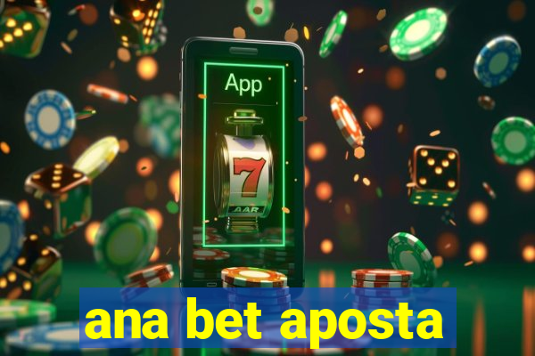 ana bet aposta